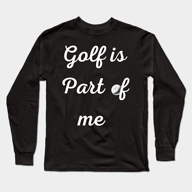 Golf is part of me Long Sleeve T-Shirt by johnnie2749